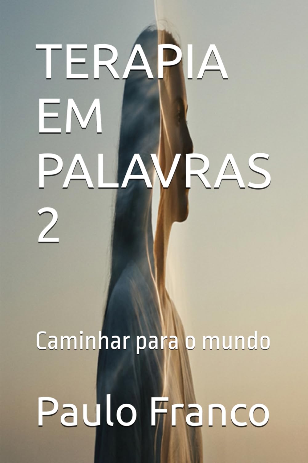 TERAPIA EM PALAVRAS 2: Caminhar para o mundo (Poesias & Autoajuda)
