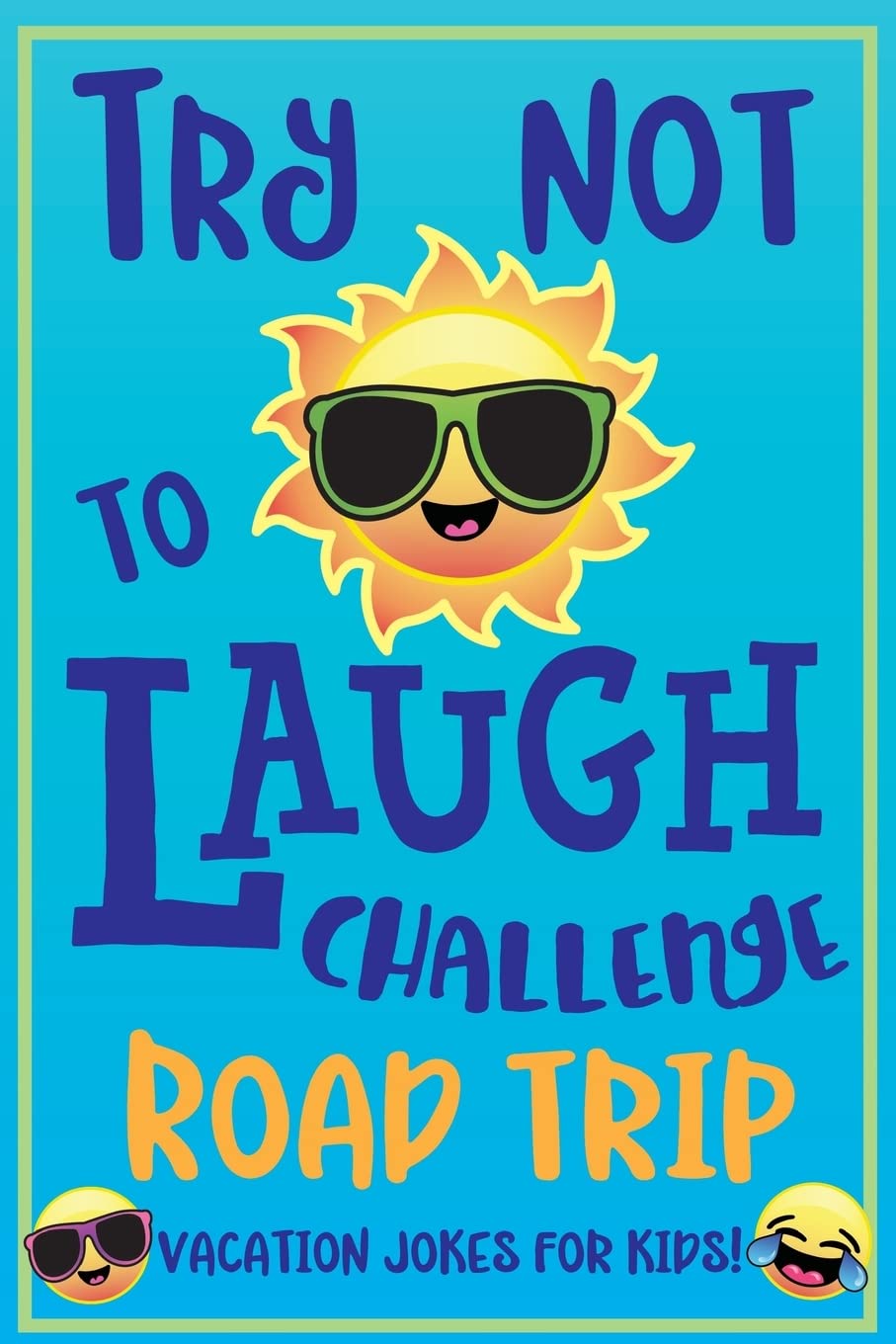 Try Not to Laugh Challenge Road Trip Vacation Jokes for Kids: Joke book for Kids, Teens, & Adults, Over 330 Funny Riddles, Knock Knock Jokes, Silly ... Laugh Challenge Clean Joke Book for Vacation!