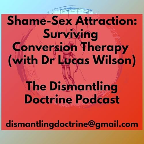 Shame-Sex Attraction: Surviving Conversion Therapy (with Dr Lucas Wilson) Podcast Por  arte de portada