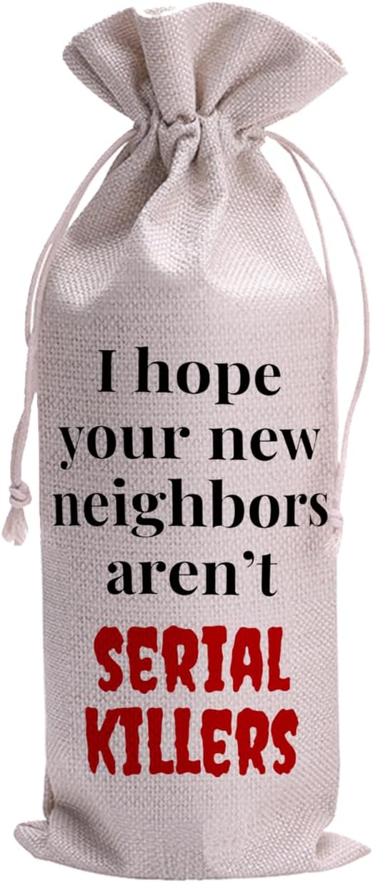 I Hope Your New Neighbors Aren't SERIAL KILLERS New Home Gifts Drawstring Wine Bag Reusable Wine Wrapping Bags New House Congratulations Housewarming Party Supplies