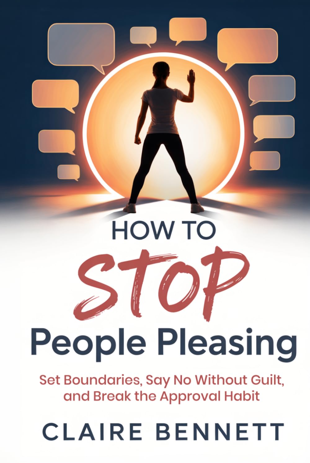 How To Stop People Pleasing: Set Boundaries, Say No Without Guilt, and Break the Approval Habit