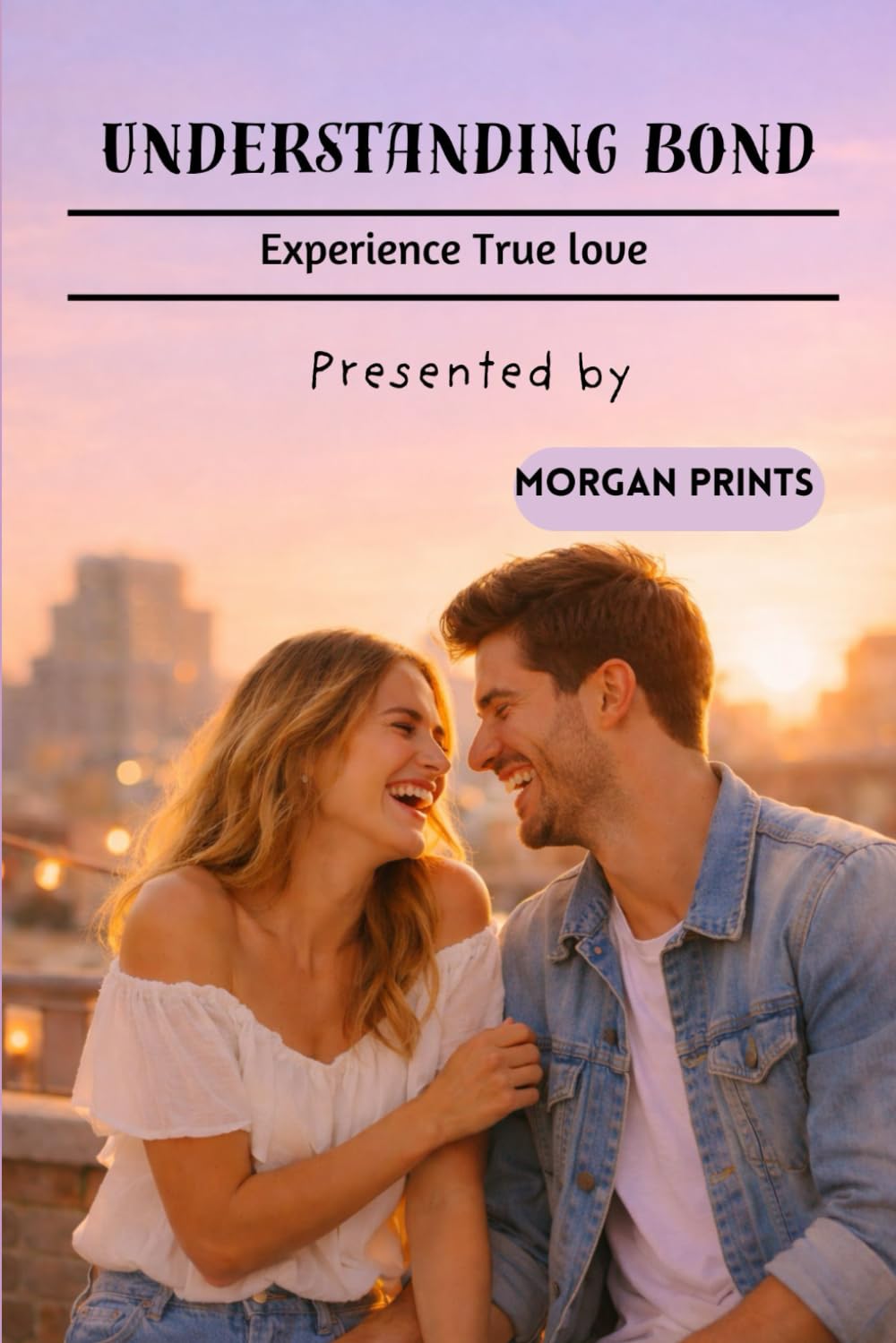 UNDERSTANDING BOND: EXPERIENCE TRUE LOVE