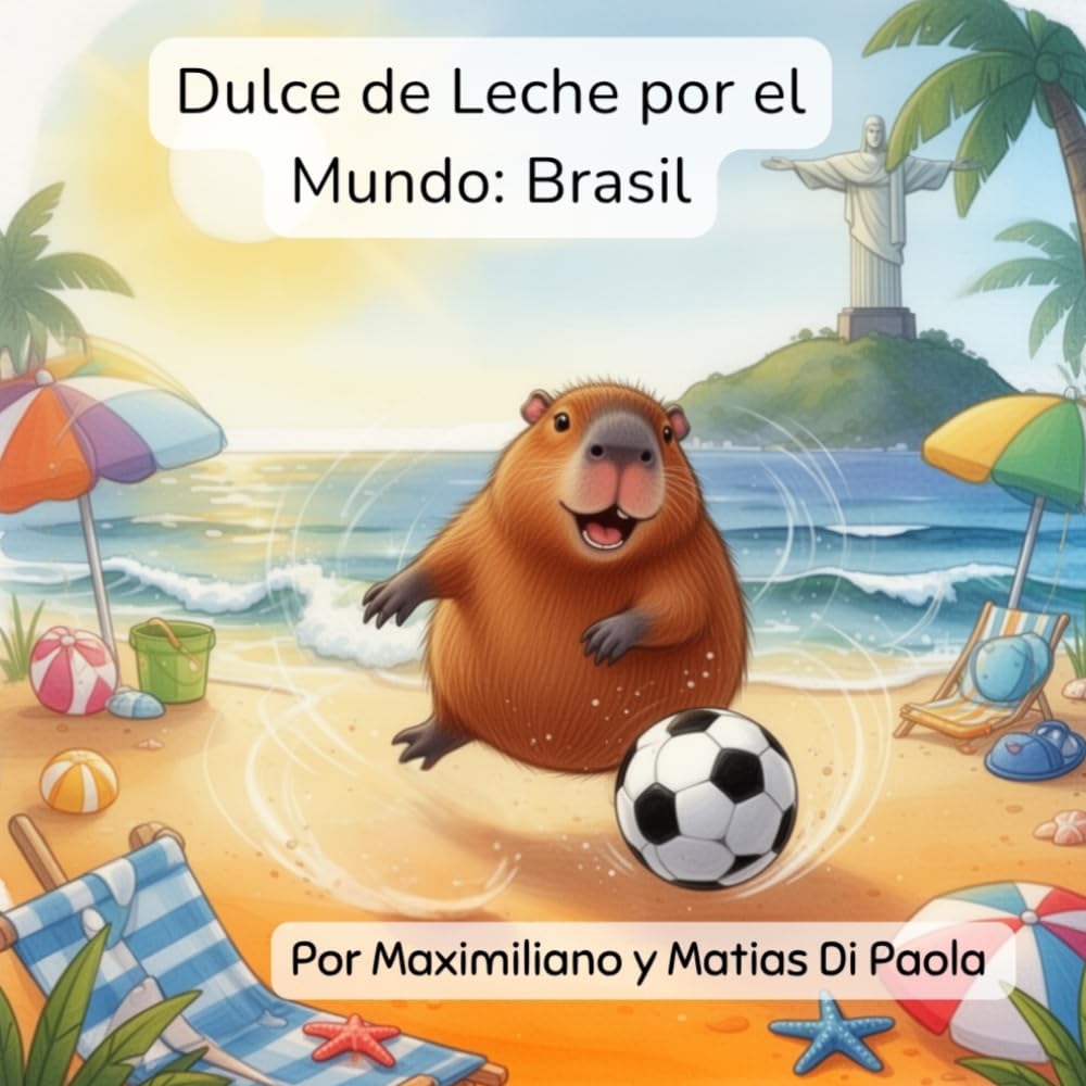 Dulce de Leche por el Mundo: Brasil: Un pequeño capibara. Plumas brillantes y mares azules. Una aventura mágica.