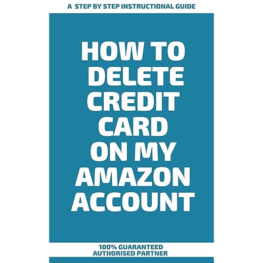 How to Delete Credit Card on My Amazon Account : A Step by Step Instructional Guide