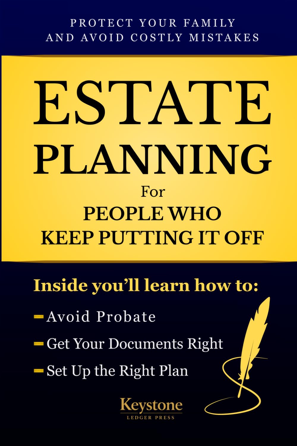 Estate Planning for People Who Keep Putting It Off: Protect Your Family, Avoid Probate, and Prevent Costly Legal Mistakes with a Clear Step-by-Step ... Wills, Living Trusts, and Powers of Attorney