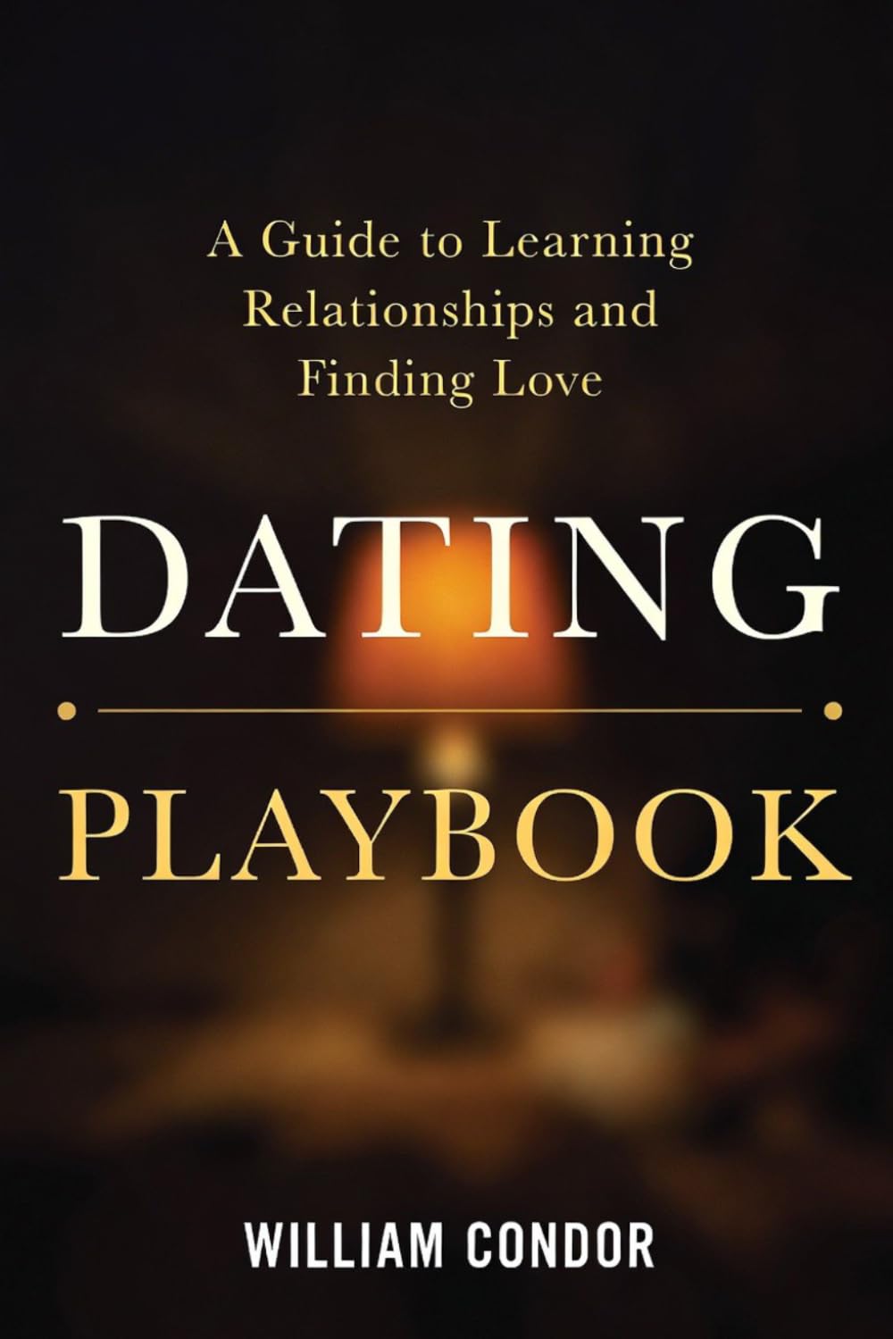 DATING PLAYBOOK: A Guide to Learning Relationships and Finding Love