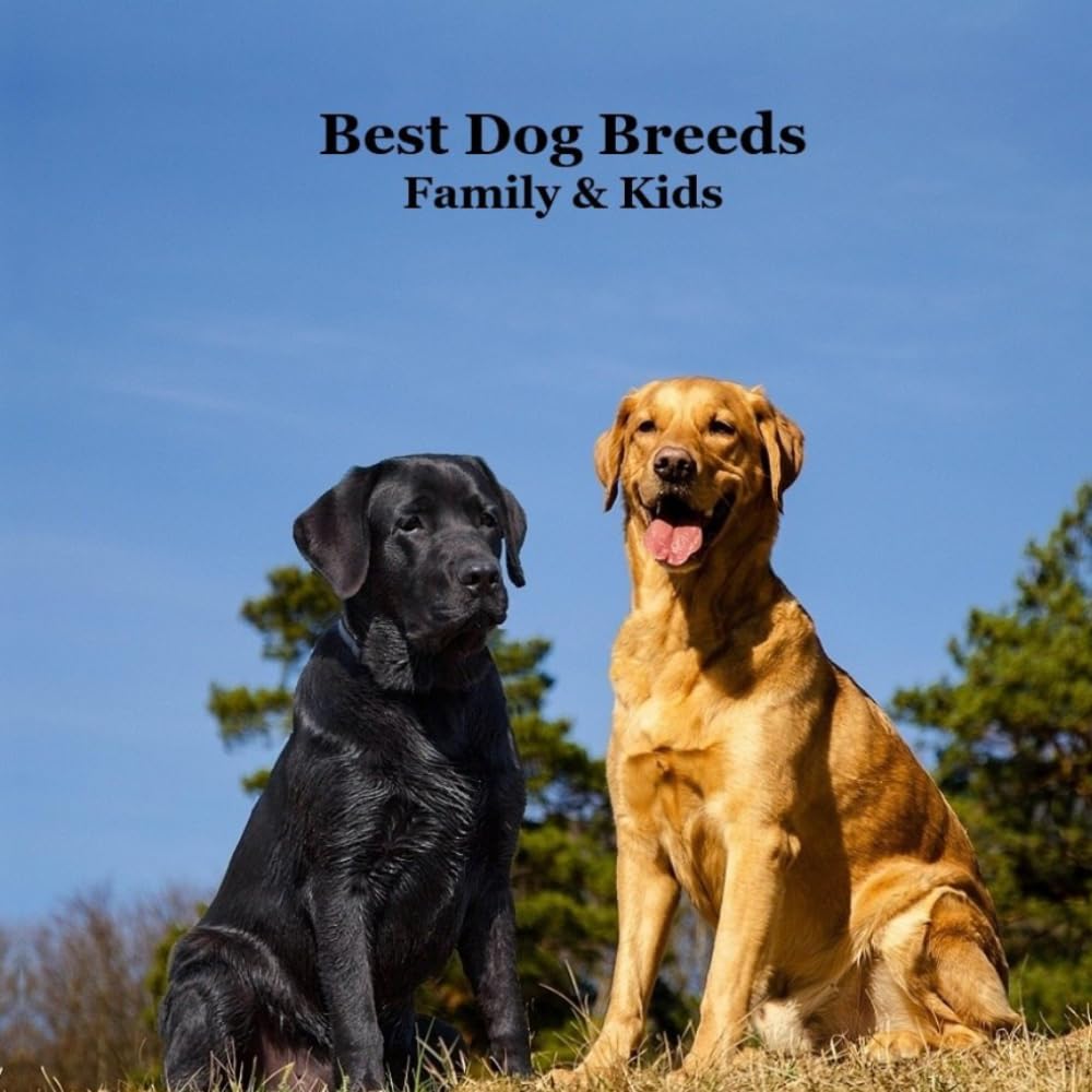 Best Dog Breeds for Family and Kids Book: Excellent Guide to Finding Your Next Dog or Puppy