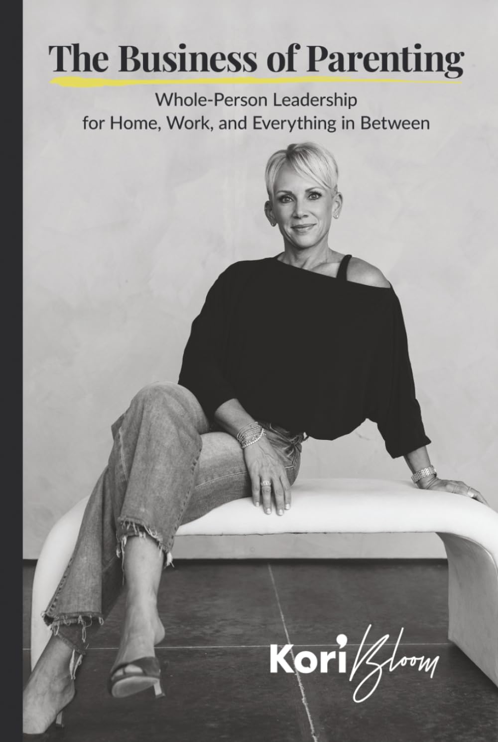 The Business of Parenting: Whole-Person Leadership for Home, Work, and Everything in Between