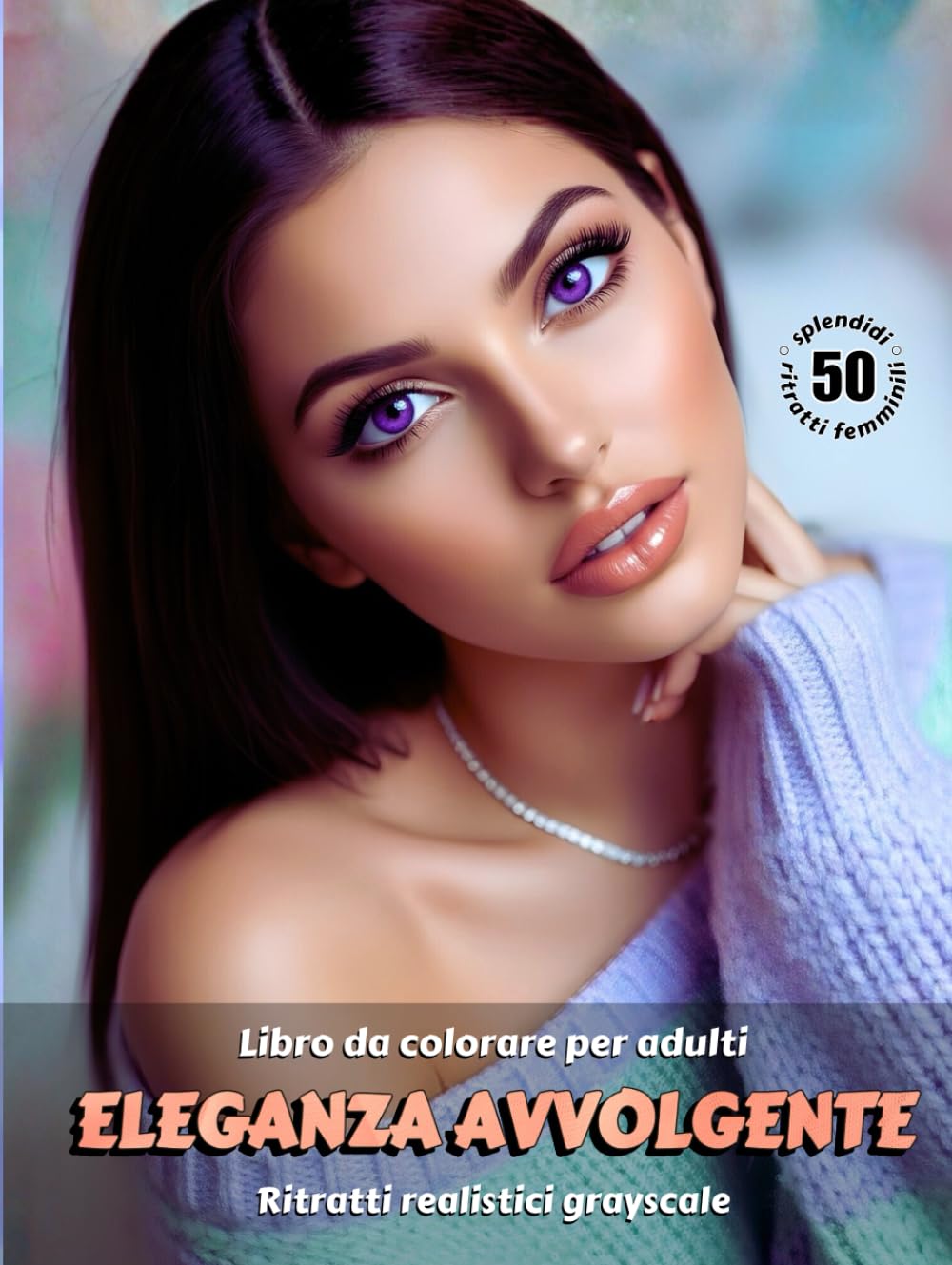 ELEGANZA AVVOLGENTE – Libro da colorare per Adulti | Ritratti realistici Grayscale (in scala di grigi) | Splendidi Ritratti Femminili da colorare | per Adulti: Edizione italiana (Avventure colorate)