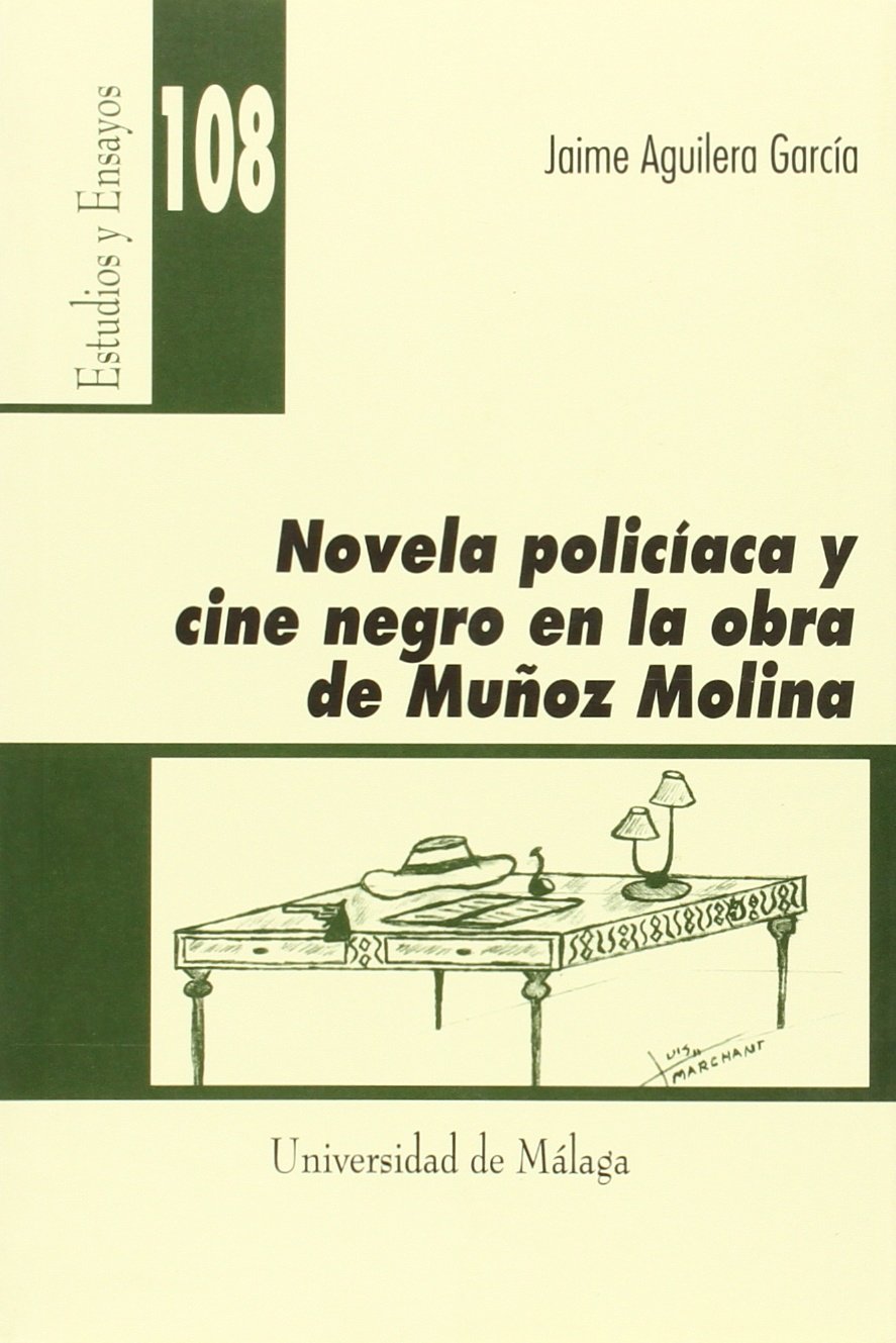 Novela policíaca y cine negro en la obra de Muñoz Molina: 108 (Estudios y Ensayos)