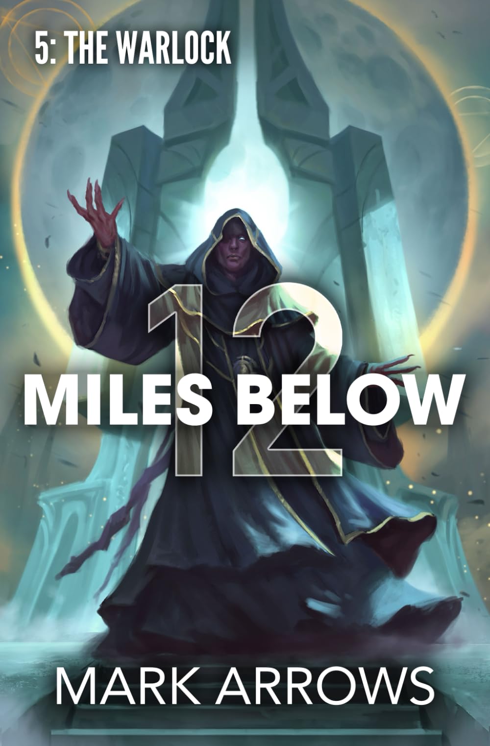 12 Miles Below V: The Warlock: (A Progression Fantasy Epic): 5