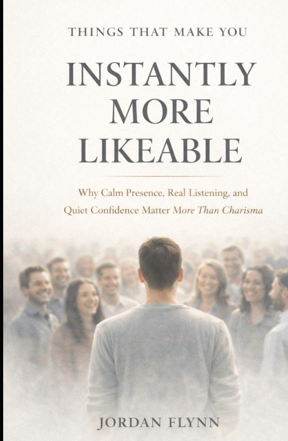Things That Make You Instantly More Likeable: Simple Behaviours That Make People Feel Good Around You