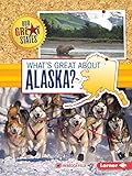 What's Great about Alaska? (Our Great States)