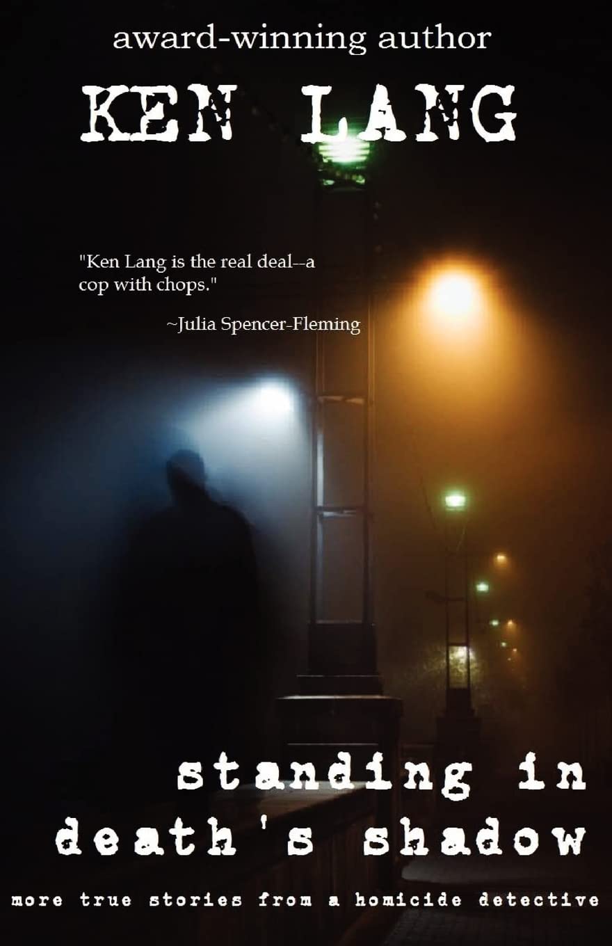 Standing In Death's Shadow: More True Stories from a Homicide Detective: Volume 1 (The Homicide Series)