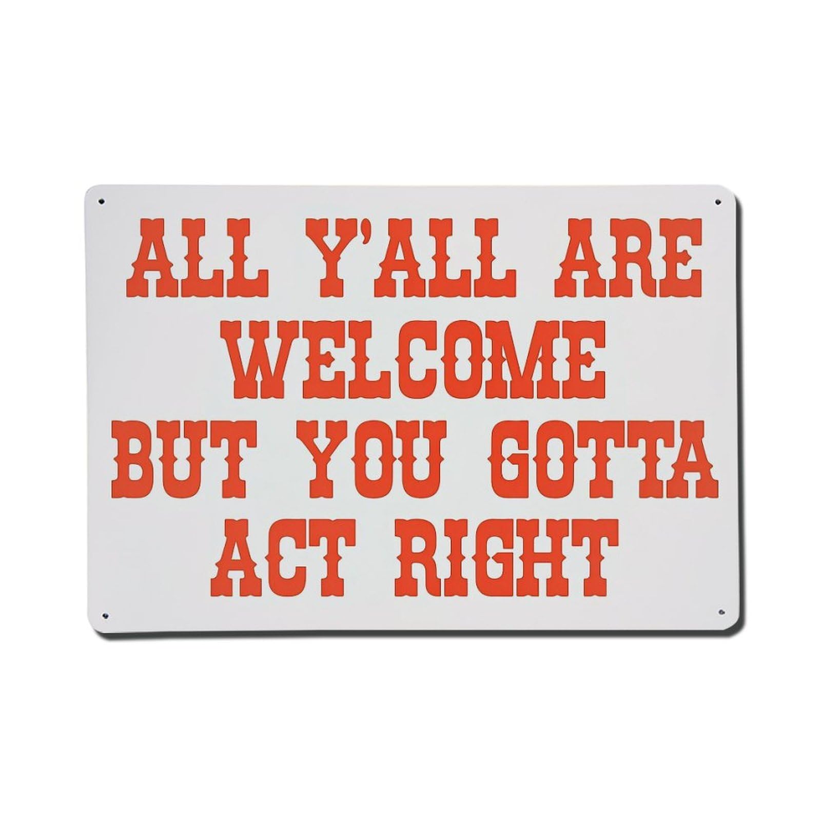 All Y'all Are Welcome But You Gotta Act Right Metal Tin Sign Plaque