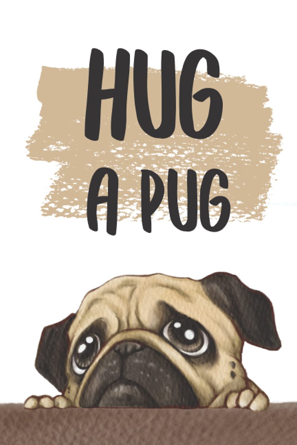 HUG A PUG: Notebook and Journal For Pug Lover