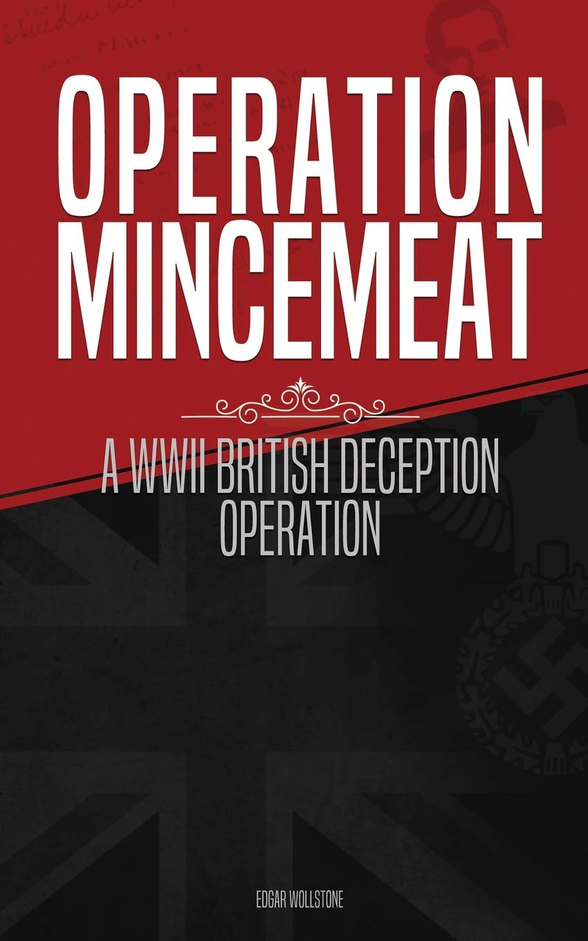 Operation Mincemeat: A WWII British Deception Operation (World War 2 Military Operations)