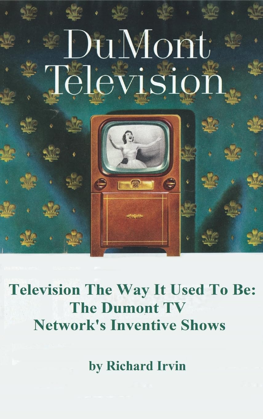 Dumont Television – Television the Way It Use To Be: The Dumont TV Network’s Inventive Shows