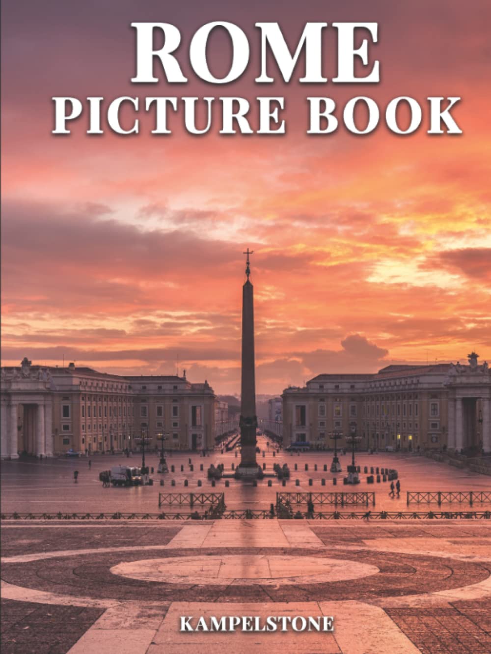 Rome Picture Book: 100 Beautiful Images of the City, Landscapes, Architecture and More - Perfect Gift or Hardcover Coffee Table Book