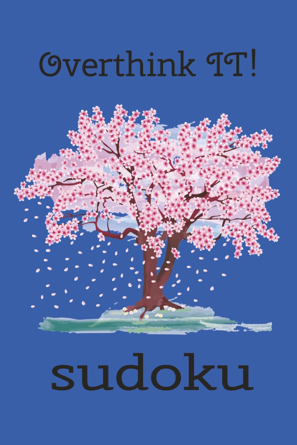 Overthink IT! Sudoku Puzzle Book: Sudoku Puzzles for Overthinkers| Help Calm the Mind, Relax, and Focus| 6x9 Inches, 110 Pages | 50+ Puzzles | Solutions Included
