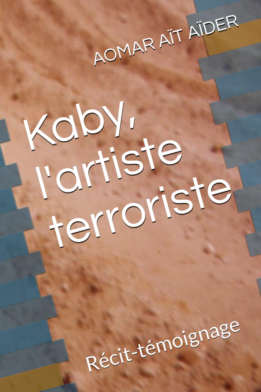 Kaby, l'artiste terroriste: Récit-témoignage