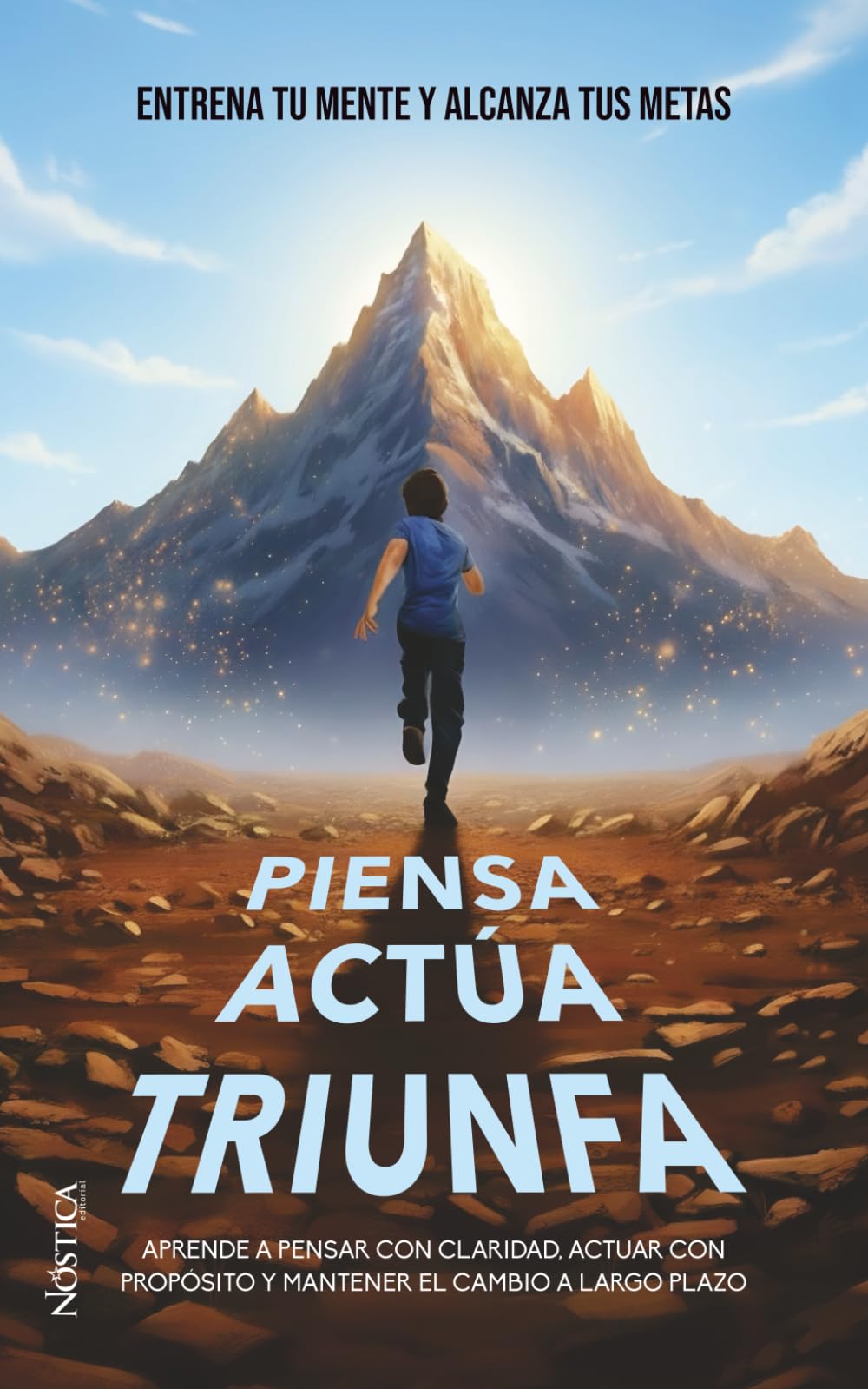 PIENSA ACTÚA TRIUNFA: Entrena tu mente y alcanza tus metas