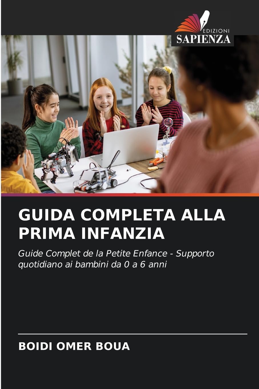 GUIDA COMPLETA ALLA PRIMA INFANZIA: Guide Complet de la Petite Enfance - Supporto quotidiano ai bambini da 0 a 6 anni