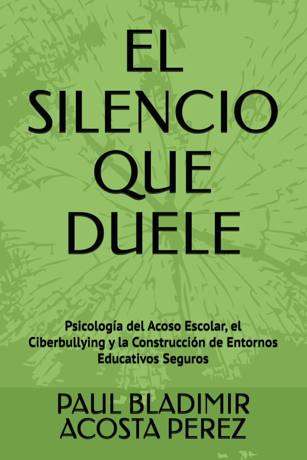 EL SILENCIO QUE DUELE: Psicología del Acoso Escolar, el Ciberbullying y la Construcción de Entornos Educativos Seguros