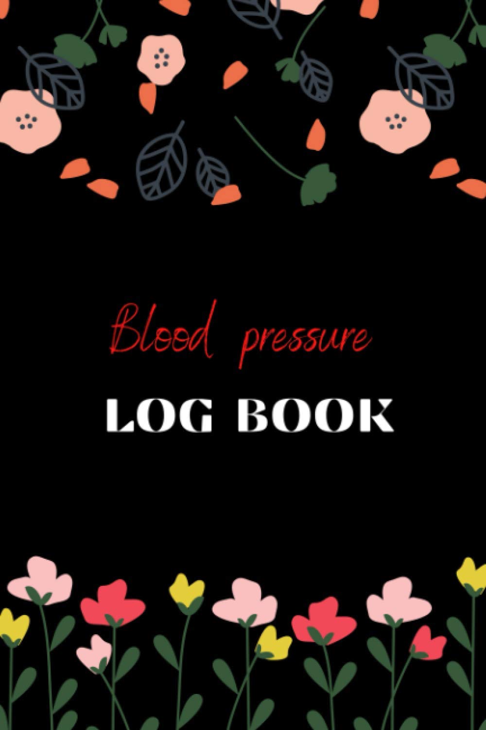 Blood pressure log book: Health record keeper logbook for keep, record and monitor your Blood pressure at home