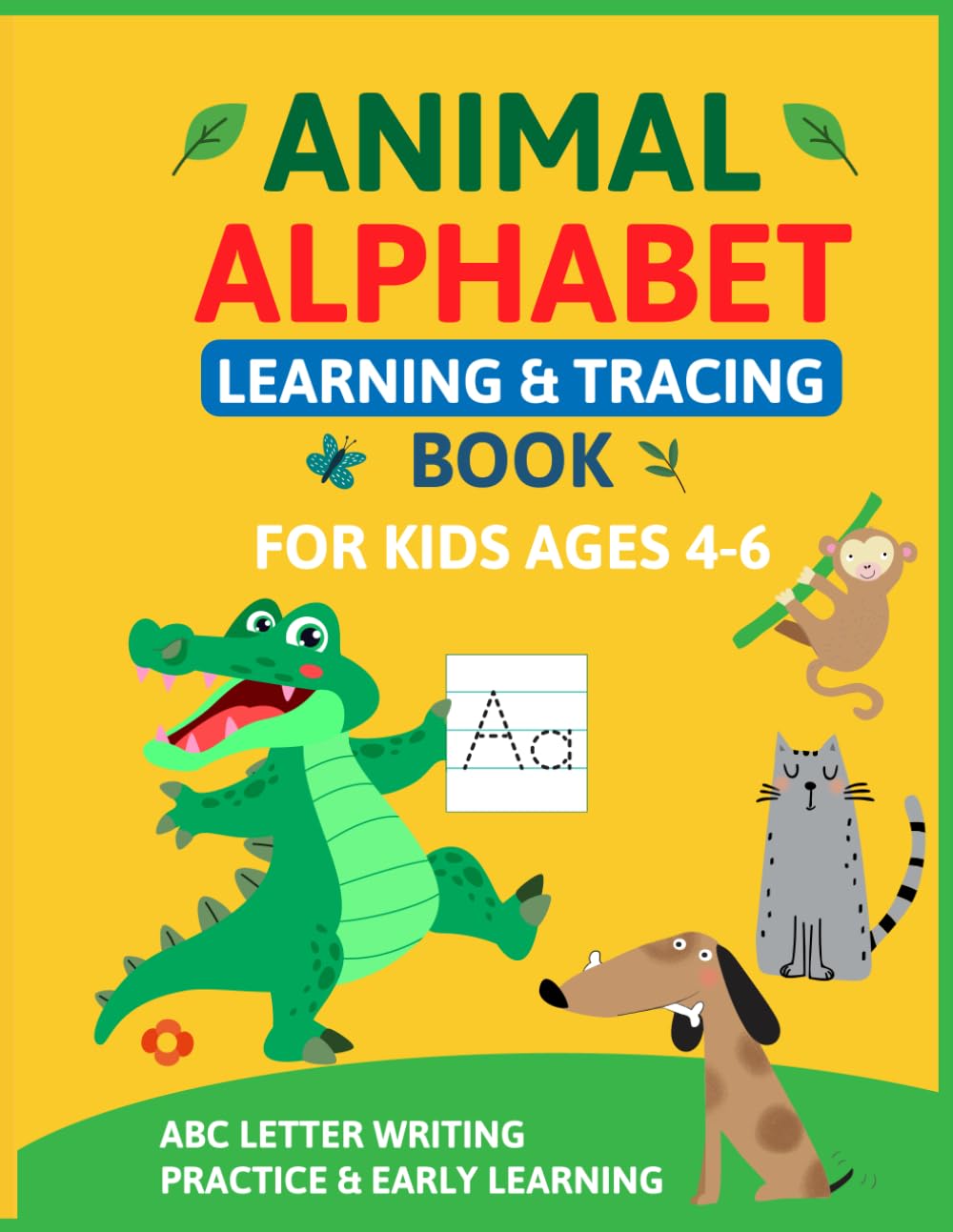Animal Alphabet Learning & Tracing Book for Kids Ages 4–6: ABC Letter Writing Practice with Cute Animals for Preschool & Kindergarten