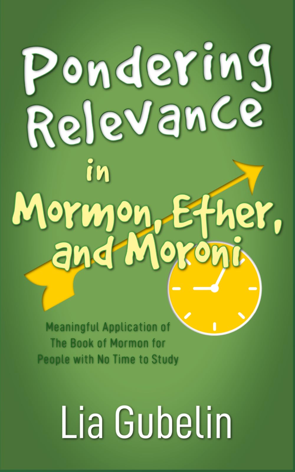 Pondering Relevance in Mormon, Ether, and Moroni: Meaningful Application of The Book of Mormon for People with No Time to Study (Pondering Relevance in The Book of Mormon)