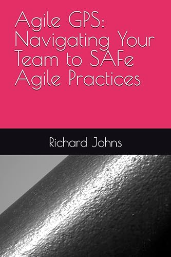 Agile GPS: Navigating Your Team to SAFe Agile Practices