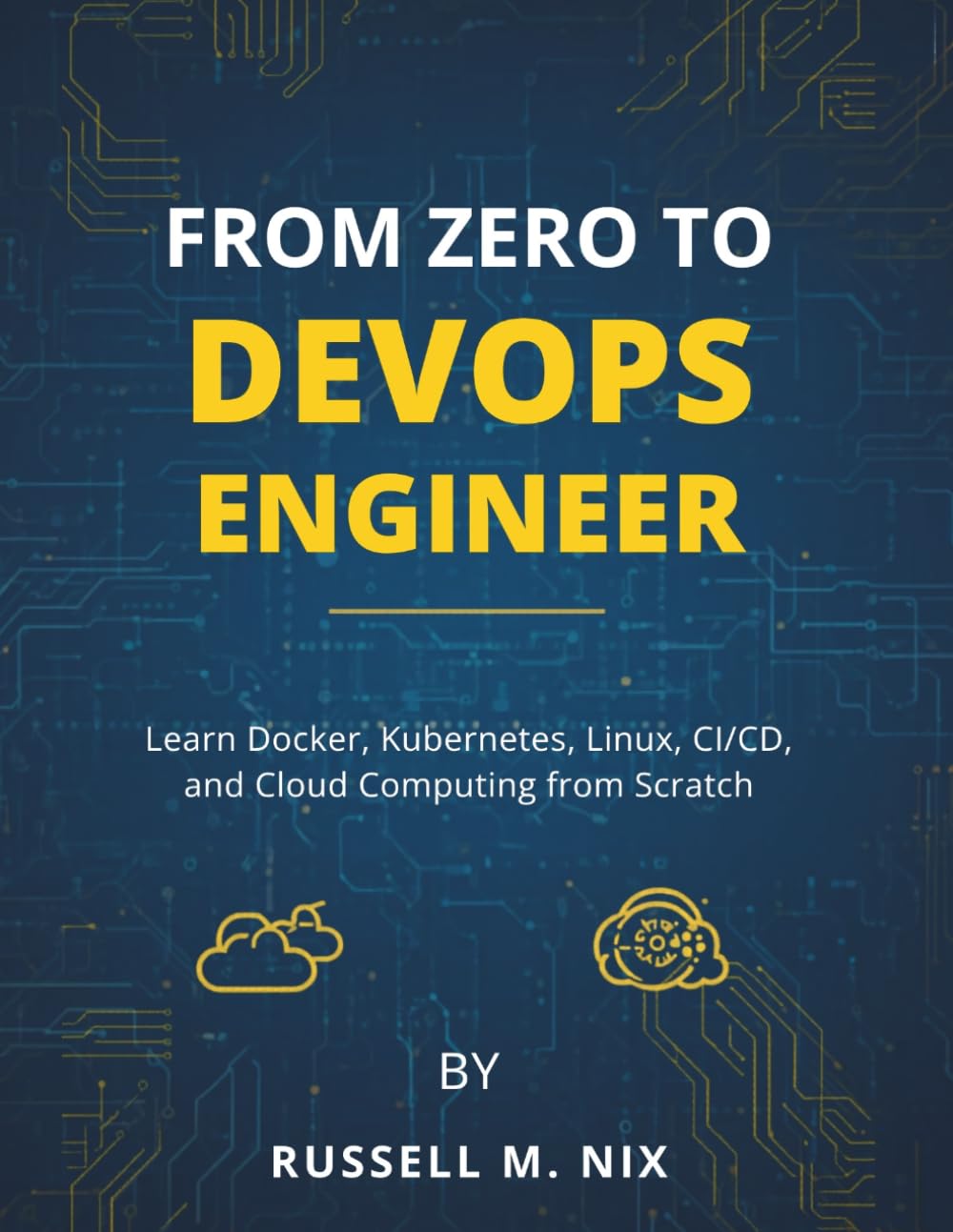 From Zero to DevOps Engineer: Learn Docker, Kubernetes, Linux, CI/CD, and Cloud Computing from Scratch (The future Developers)