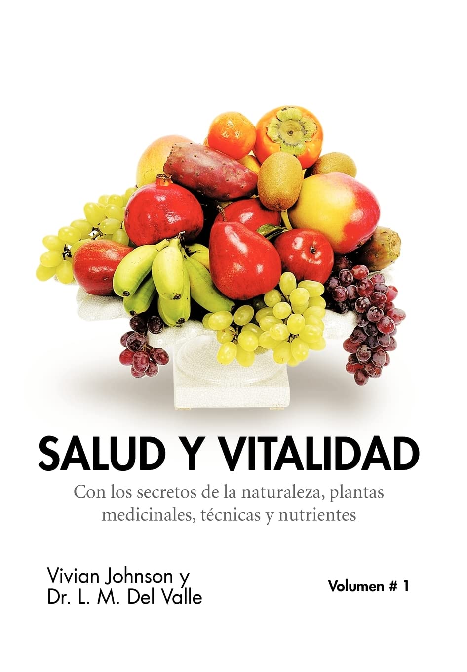 Salud y Vitalidad: Con Los Secretos De La Naturaleza, Plantas Medicinales, Técnicas Y Nutrientes