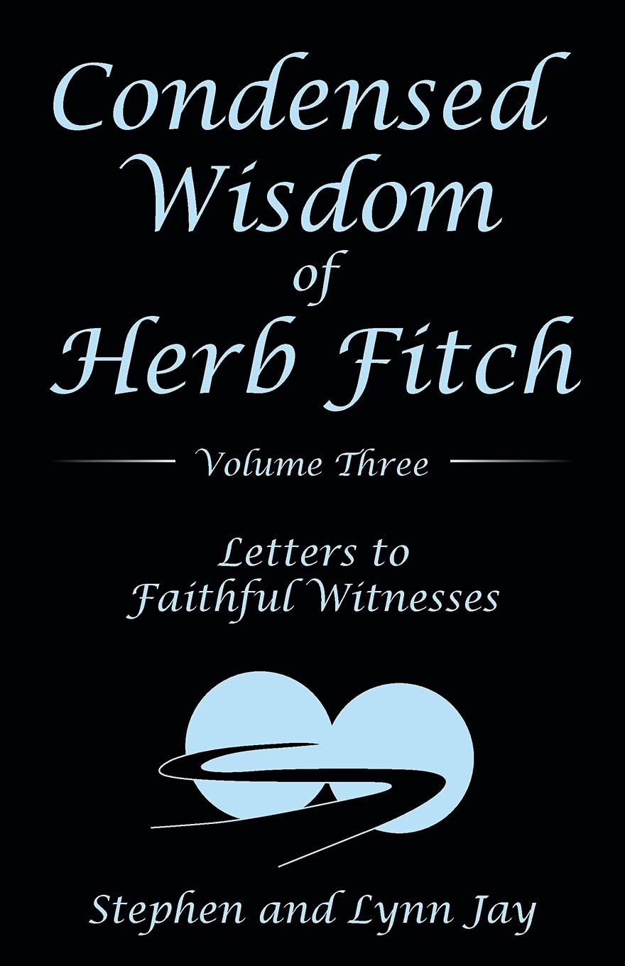 Condensed Wisdom of Herb Fitch Volume Three: Letters to Faithful Witnesses: 3