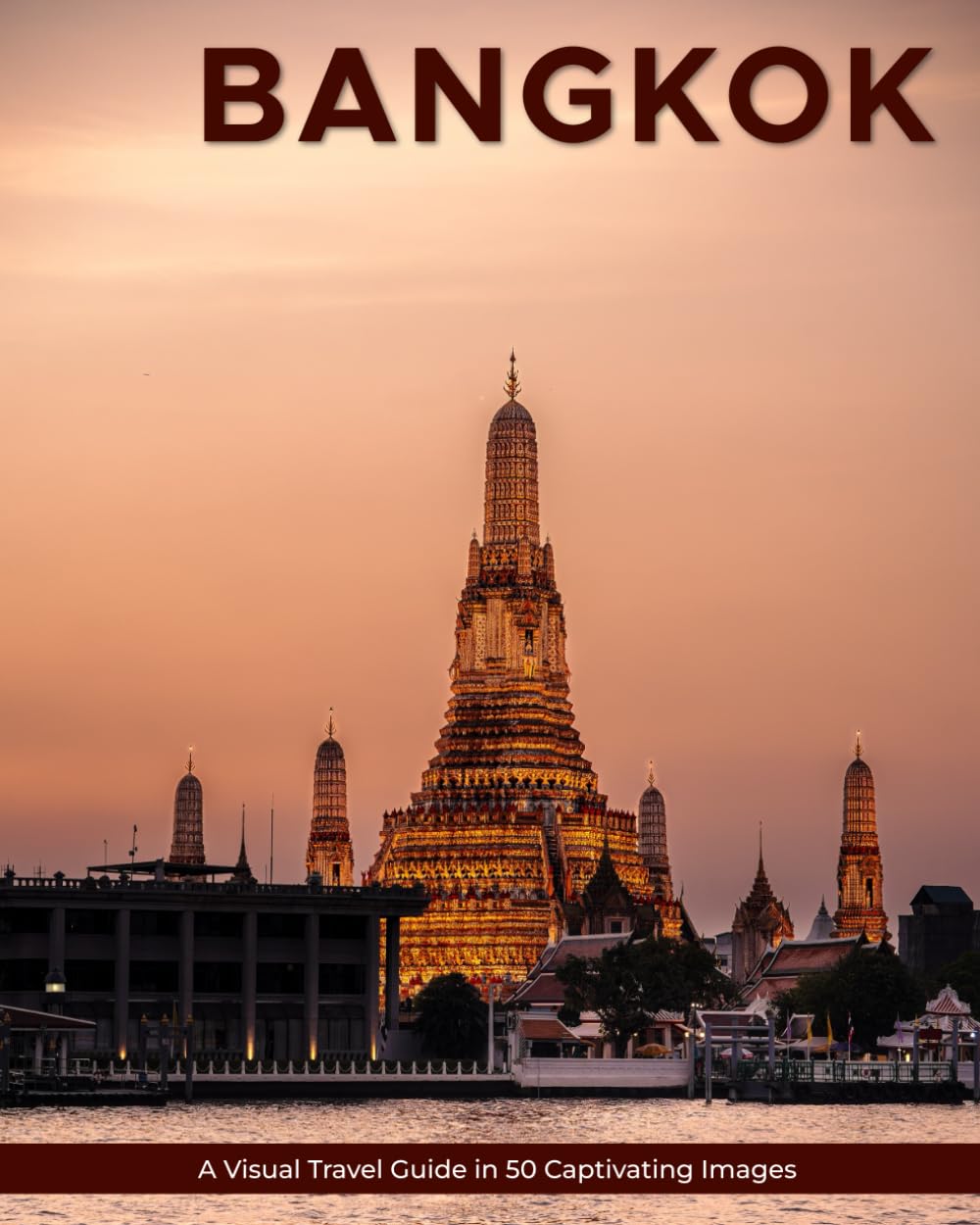 Bangkok: A Visual Travel Guide in 50 Capitvating Images (World Through the Lens: A Travel Photography Series)