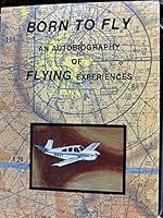 Born to Fly an Autobiography of Flying Experiences B000H591JY Book Cover