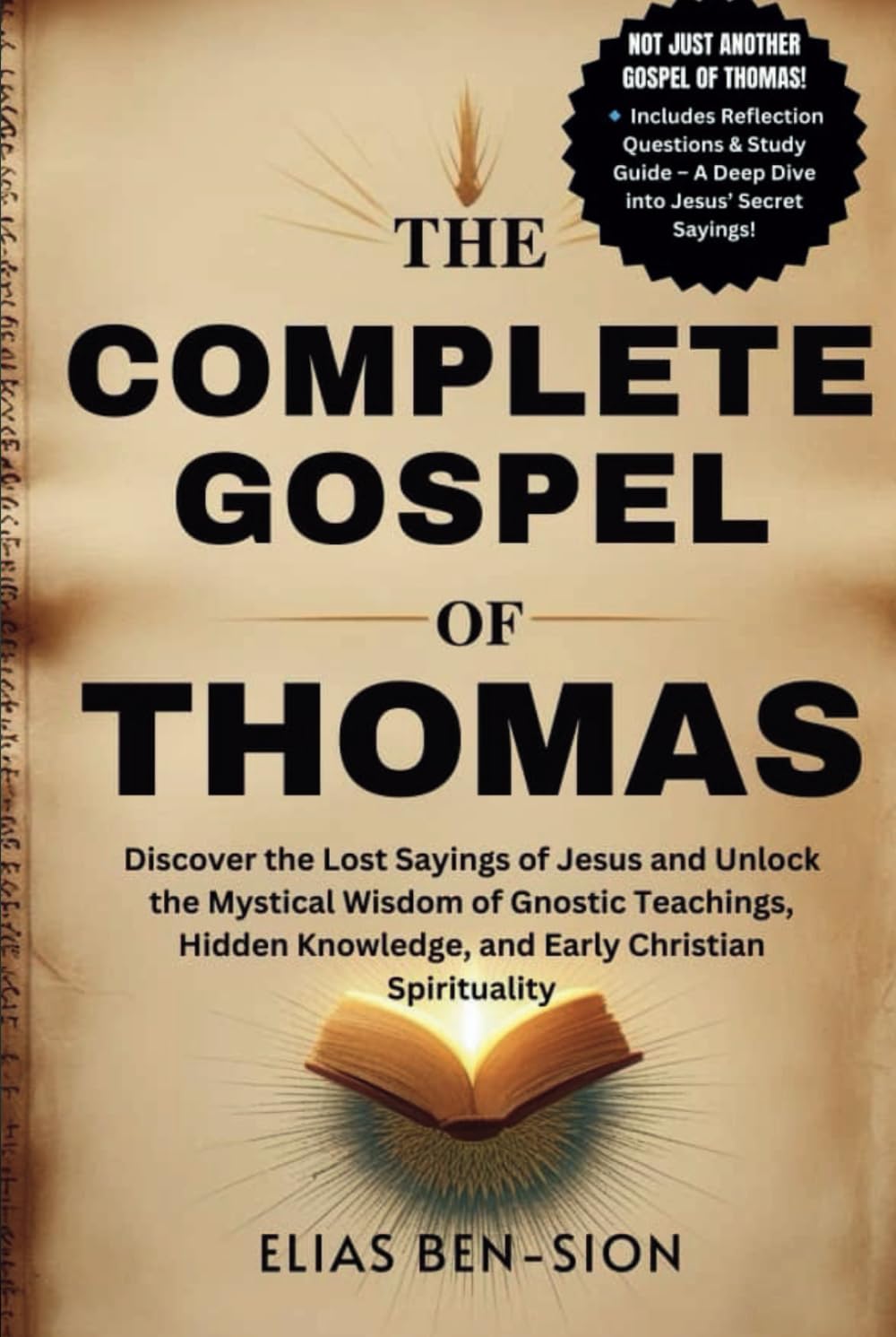 THE COMPLETE GOSPEL OF THOMAS: Discover the Lost Sayings of Jesus and Unlock the Mystical Wisdom of Gnostic Teachings, Hidden Knowledge, and Early Christian Spirituality