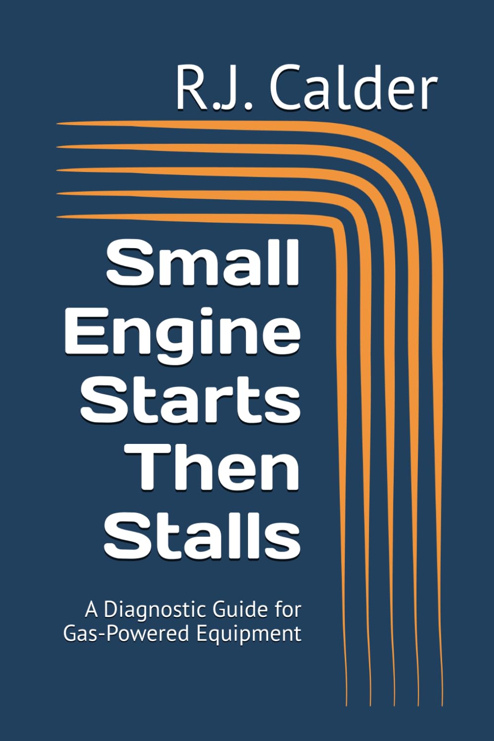 Small Engine Starts Then Stalls: A Diagnostic Guide for Gas-Powered Equipment (Small Engine Failure Diagnostics Series)