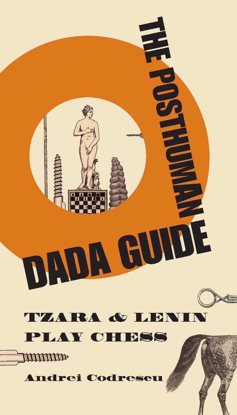 The Posthuman Dada Guide: tzara and lenin play chess (The Public Square)