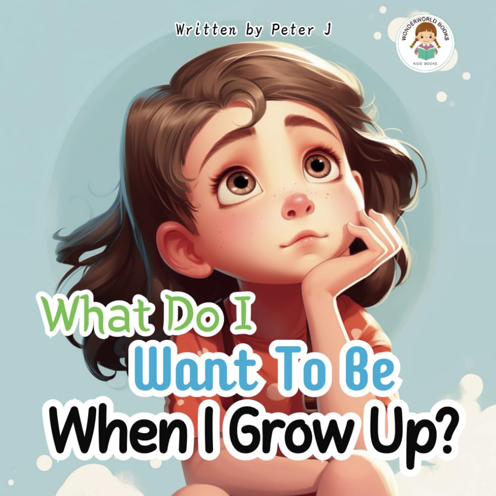 What Do I Want To Be When I Grow Up?: Children's book about Jobs and Dreams.
