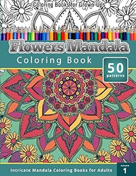 Coloring Books for Grown-Ups: Flowers Mandala Coloring Book