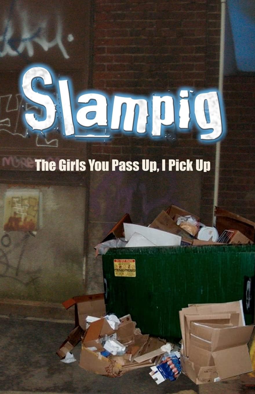 Slampig: The Girls You Pass Up, I Pick Up (THE RAW EDITION) Paperback – May 16, 2010