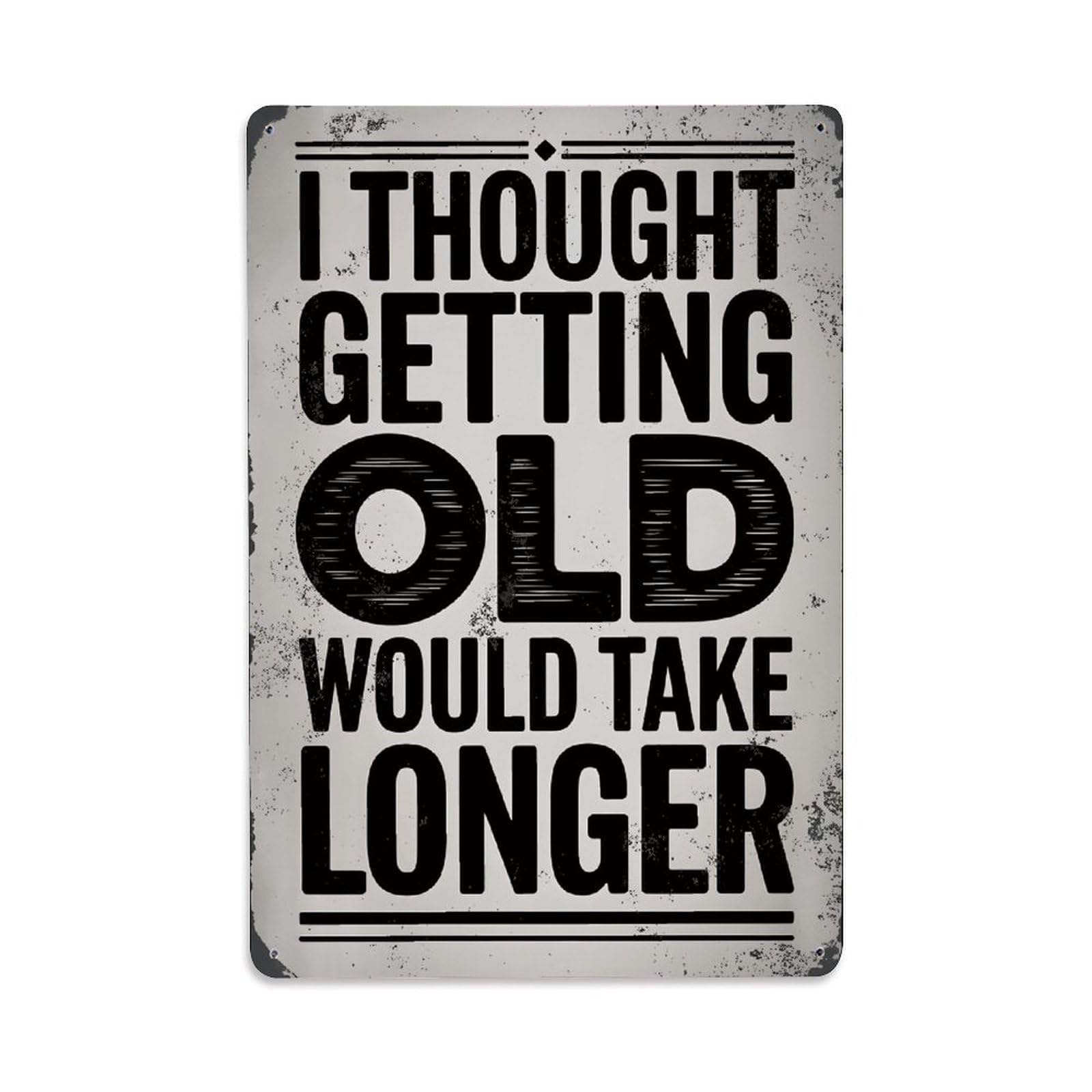 I Thought Getting Old Would Take Longer Vintage Aluminium Metal Sign, Retro Wall Decor for Home, Bar, Garage & Farmhouse 30x20cm
