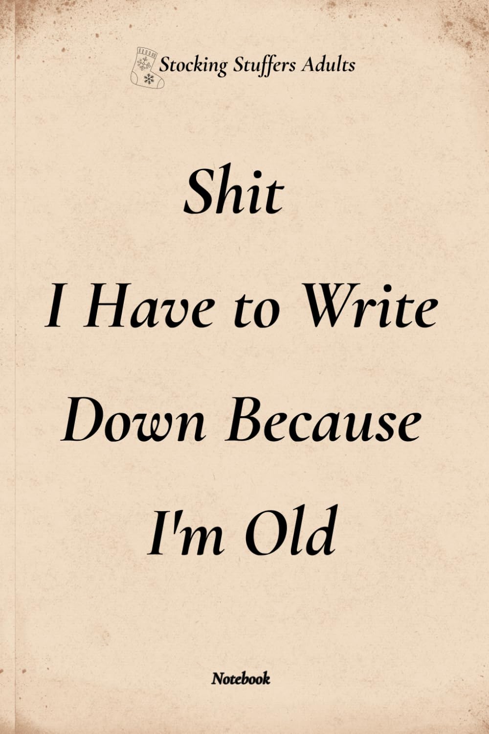 Stocking Stuffers Adults : I Have to Write Down Notebook: Practical & Funny Lined Journal | Gag Gift Idea for Him & Her