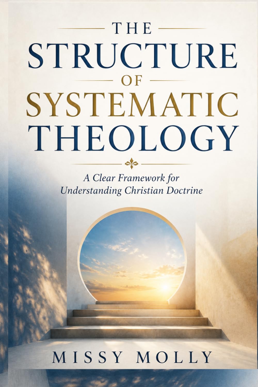 The Structure of Systematic Theology: A Clear Framework for Understanding Christian Doctrine