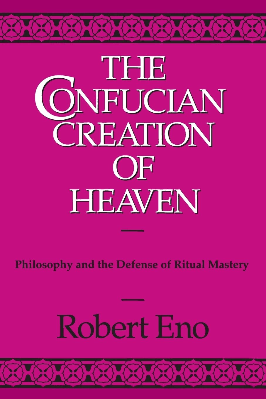 The Confucian Creation of Heaven: Philosophy an, Eno+-