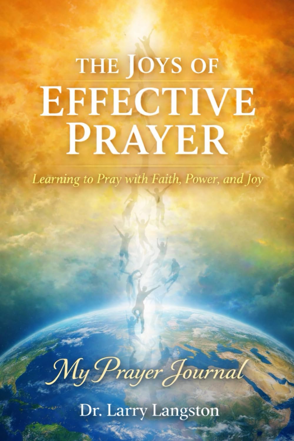 My Prayer Journal: The Joys of Effective Prayer