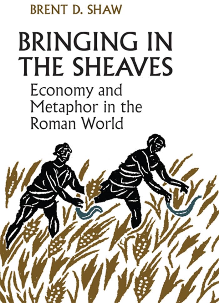 Bringing in the Sheaves: Economy and Metaphor in the Roman World (Robson Classical Lectures)      Paperback – April 13, 2015