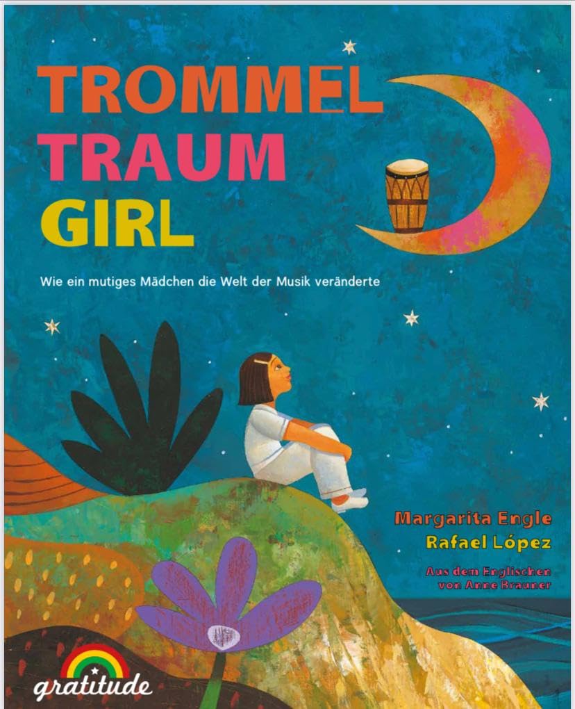Gratitude Verlag Mädchen Trommeltraumgirl: Wie Ein Mutiges Die Welt Der Musik Veränderte